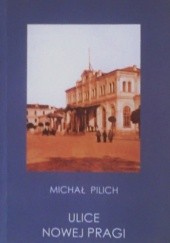 Okładka książki Ulice Nowej Pragi Michał Pilich