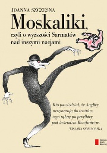 Okładka książki Moskaliki, czyli o wyższości Sarmatów nad inszymi nacjami Joanna Szczęsna