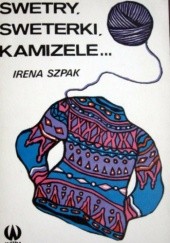 Okładka książki Swetry, sweterki, kamizele Irena Szpak