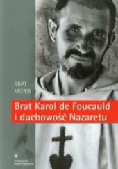 Okładka książki Brat Karol de Foucauld i duchowość Nazaretu Brat Moris