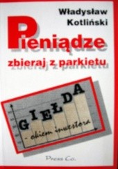Okładka książki Pieniądze zbieraj z parkietu Władysław Kotliński