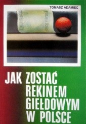 Okładka książki Jak zostać rekinem giełdowym w Polsce Tomasz Adamiec