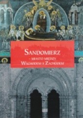 Okładka książki Sandomierz - miasto między Wschodem a Zachodem