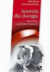 Okładka książki Aureola dla dwojga. Maria Corsini i Luigi Beltrame Quattrocchi Attilio Danese, Giulia Paola Di Nicola
