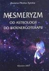 Okładka książki Mesmeryzm. Od astrologii do bioenergoterapii Bożena Płonka-Syroka
