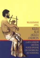 Okładka książki Klea kai aklea andron. Zarys dziejów greckiej poezji epickiej od Choirilosa do Nonnosa Włodzimierz Appel