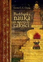 Okładka książki Buddyjska nauka o wszechcałości. Filozofia buddyzmu huayan Garma C.C. Chang