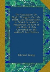 The Complaint, Or, Night Thoughts, On Life, Death, and Immortality