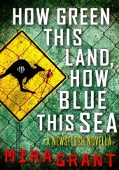 Okładka książki How Green This Land How Blue This Sea Mira Grant