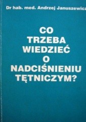 Okładka książki Co trzeba wiedzieć o nadciśnieniu tętniczym? Andrzej Januszewicz
