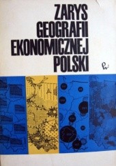 Okładka książki Zarys geografii ekonomicznej Polski Leszek A. Kosiński, Stanisław Leszczycki, praca zbiorowa