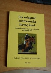 Okładka książki Jak osiągnąć mistrzowską formę koni Sarah Pilliner