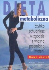 Okładka książki Dieta metaboliczna. Szybko schudniesz w zgodzie z własną przemianą materii Trish Fahey, William L. Wolcott