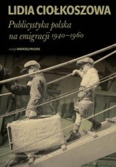 Okładka książki Publicystyka polska na emigracji 1940 - 1960 Lidia Ciołkoszowa