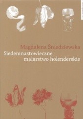 Okładka książki Siedemnastowieczne malarstwo holenderskie w literaturze polskiej po 1918 roku Magdalena Śniedziewska