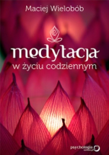 Okładka książki Medytacja w życiu codziennym Maciej Wielobób