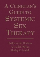 Okładka książki A Clinician's Guide to Systemic Sex Therapy Katherine M. Hertlein, Shelly K. Sendak, Gerard R. Weeks