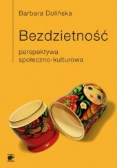 Okładka książki Bezdzietność. Perspektywa społeczno-kulturowa Barbara Dolińska
