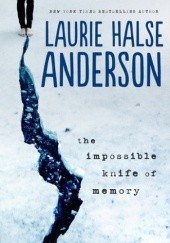 Okładka książki The Impossible Knife of Memory Laurie Halse Anderson