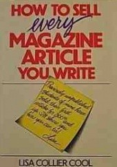 Okładka książki How to Sell Every Magazine Article You Write Lisa Collier Cool
