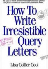 Okładka książki How to Write Irresistible Query Letters Lisa Collier Cool