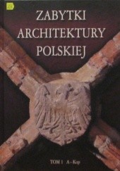 Zabytki architektury polskiej. Tom 1 A-Kop