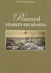 Okładka książki Przemysł starszy od miasta Paweł Andrzej Górny