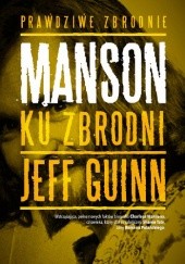 Okładka książki Manson. Ku zbrodni Jeff Guinn