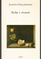 Okładka książki Myśląc o obrazach Joanna Pollakówna