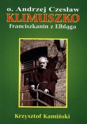 Okładka książki Ojciec Andrzej Czesław Klimuszko. Franciszkanin z Elbląga Krzysztof Kamiński