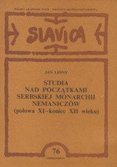 Okładka książki Studia nad początkami serbskiej monarchii Nemaniczów (połowa XI – koniec XII wieku) Jan Leśny