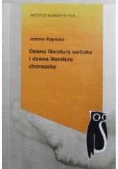 Okładka książki Dawna literatura serbska i dawna literatura chorwacka. Zarys dziejów Joanna Rapacka