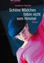 Okładka książki Schöne Mädchen fallen nicht vom Himmel Susanne Fülscher