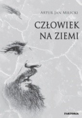 Okładka książki Człowiek na Ziemi Artur Jan Milicki