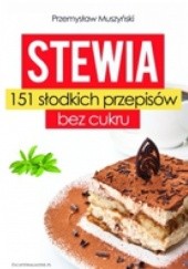 Okładka książki Stewia. 151 słodkich przepisów bez cukru Przemysław Muszyński