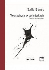 Okładka książki Terpsychora w tenisówkach. Taniec post-modern Sally Banes