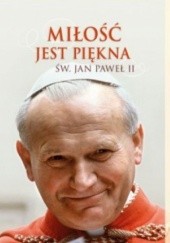 Okładka książki Miłość jest piękna Jan Paweł II (papież)