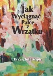 Okładka książki Jak wyciągnąć palce z wrzątku Krzysztof Langer