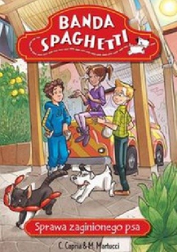 Okładka książki Banda Spaghetti. Sprawa zaginionego psa. Carolina Capria, Mariella Martucci
