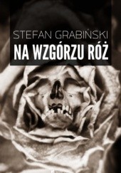 Okładka książki Na wzgórzu róż Stefan Grabiński