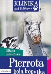 Okładka książki Klinika pod Boliłapką. Pierrota bolą kopytka Liliana Fabisińska