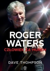Okładka książki Roger Waters. Człowiek za murem Dave Thompson