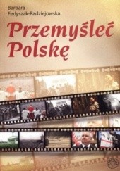 Okładka książki Przemyśleć Polskę Barbara Fedyszak-Radziejowska
