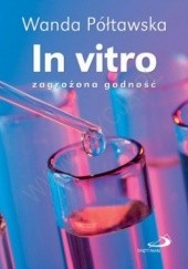 Okładka książki In vitro. Zagrożona godność Wanda Półtawska