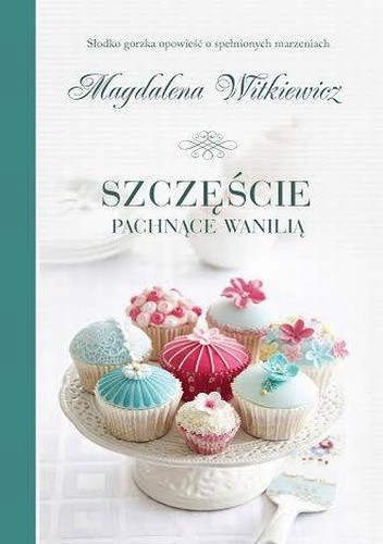 Okładka książki Szczęście pachnące wanilią Magdalena Witkiewicz