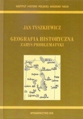 Okładka książki Geografia historyczna. Zarys problematyki Jan Tyszkiewicz