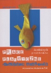 Okładka książki Prace plastyczne rozwijające wyobraźnię dla młodszych przedszkolaków
