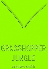 Okładka książki Grasshopper Jungle Andrew Smith