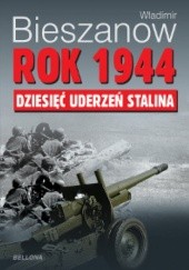 Rok 1944. Dziesięć uderzeń Stalina.