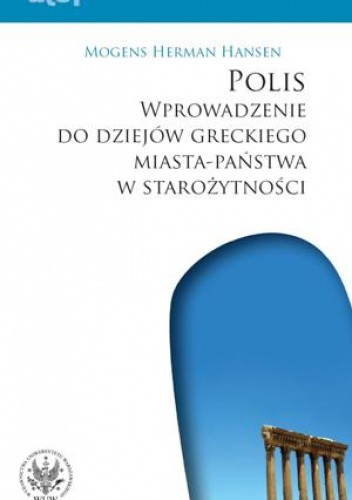 Okładka książki Polis: wprowadzenie do dziejów greckiego miasta-państwa w starożytności Mogens Herman Hansen